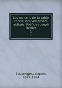 Les romans de la table ronde, nouvellement rdigs. Prf de Joseph Bdier. 1
