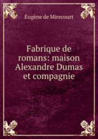Fabrique de romans: maison Alexandre Dumas et compagnie