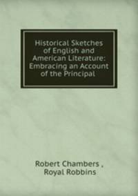 Historical Sketches of English and American Literature: Embracing an Account of the Principal .