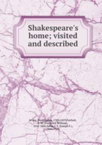 Shakespeare`s home; visited and described
