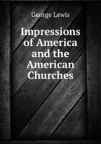 Impressions of America and the American Churches