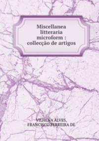 Miscellanea litteraria microform : colleco de artigos