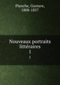 Nouveaux portraits littraires. 1