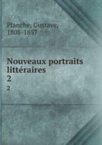 Nouveaux portraits littraires. 2