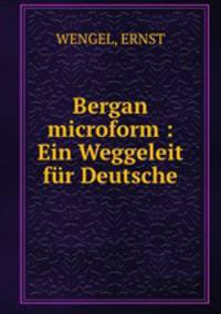 Bergan microform : Ein Weggeleit fur Deutsche