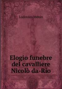 Elogio funebre del cavalliere Nicolo da-Rio