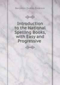Introduction to the National Spelling Books, with Easy and Progressive .