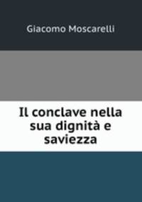 Il conclave nella sua dignita e saviezza