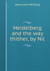 Heidelberg and the way thither, by Nil