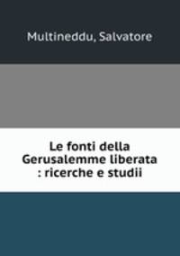 Le fonti della Gerusalemme liberata : ricerche e studii