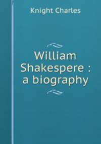William Shakespere : a biography