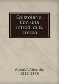 Epistolario. Con una introd. di G. Trezza