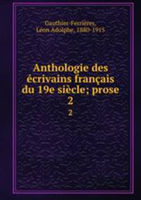 Anthologie des ecrivains francais du 19e siecle; prose