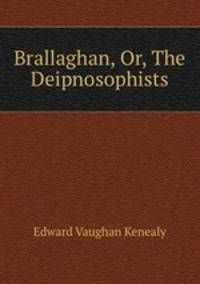 Brallaghan, Or, The Deipnosophists