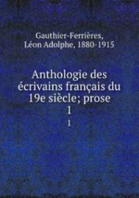 Anthologie des ecrivains francais du 19e siecle; prose