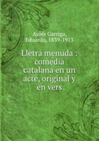 Lletra menuda : comedia catalana en un acte, original y en vers