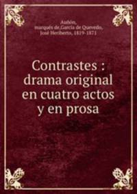 Contrastes : drama original en cuatro actos y en prosa