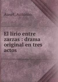El lirio entre zarzas : drama original en tres actos
