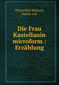 Die Frau Kastellanin microform : Erzhlung