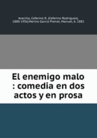 El enemigo malo : comedia en dos actos y en prosa