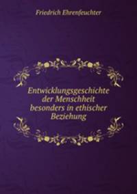 Entwicklungsgeschichte der Menschheit besonders in ethischer Beziehung