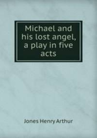 Michael and his lost angel, a play in five acts