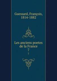 Les anciens poetes de la France. 7