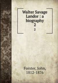 Walter Savage Landor : a biography. 2