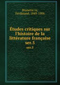 tudes critiques sur l`histoire de la littrature franaise. ser.5
