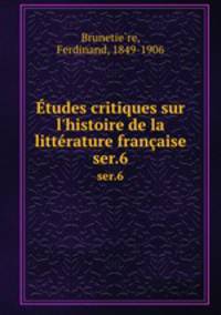 tudes critiques sur l`histoire de la littrature franaise. ser.6