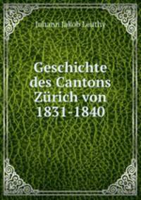 Geschichte des Cantons Zurich von 1831-1840