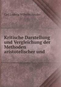 Kritische Darstellung und Vergleichung der Methoden aristotelischer und hegelichen Dialektik