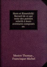 Horn et Rimenhild: Recueil de ce qui reste des pomes relatifs leurs aventures composs en .