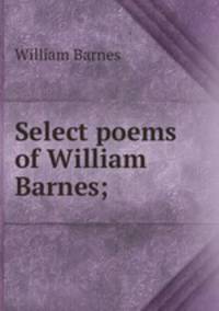 Select poems of William Barnes;