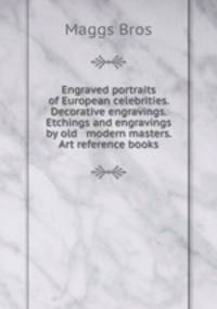 Engraved portraits of European celebrities. Decorative engravings. Etchings and engravings by old & modern masters. Art reference books