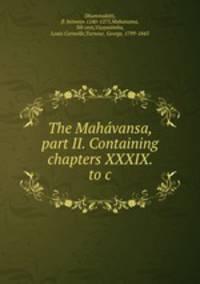 The Mahavansa, part II. Containing chapters XXXIX. to c