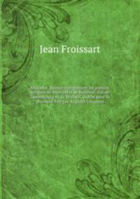 Meliador. Roman comprenant les poesies lyriques de Wenceslas de Boheme, duc de Luxembourg et de Brabant, public pour la premiere fois par Auguste Longnon
