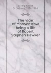 The vicar of Morwenstow, being a life of Robert Stephen Hawker