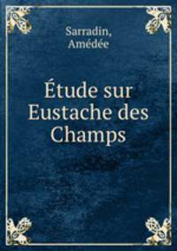 Etude sur Eustache des Champs