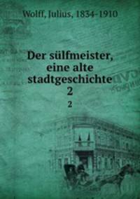 Der slfmeister, eine alte stadtgeschichte. 2