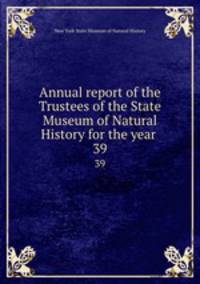 Annual report of the Trustees of the State Museum of Natural History for the year . 39