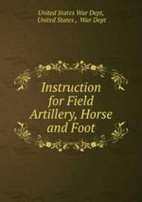 Instruction for Field Artillery, Horse and Foot