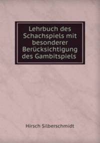 Lehrbuch des Schachspiels mit besonderer Bercksichtigung des Gambitspiels .