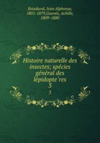 Histoire naturelle des insectes; species general des lepidopteres. 3