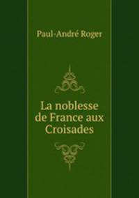 La noblesse de France aux Croisades
