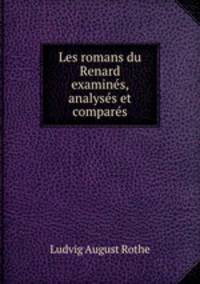 Les romans du Renard examines, analyses et compares