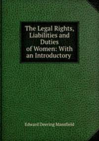 The Legal Rights, Liabilities and Duties of Women: With an Introductory .