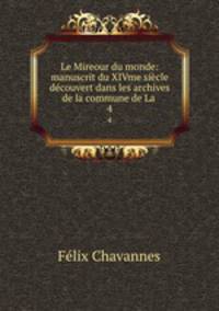 Le Mireour du monde: manuscrit du XIVme sicle dcouvert dans les archives de la commune de La .. 4