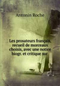 Les prosateurs franais, recueil de morceaux choisis, avec une notice biogr. et critique sur .