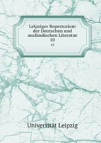 Leipziger Repertorium der Deutschen und auslndischen Literatur. 10